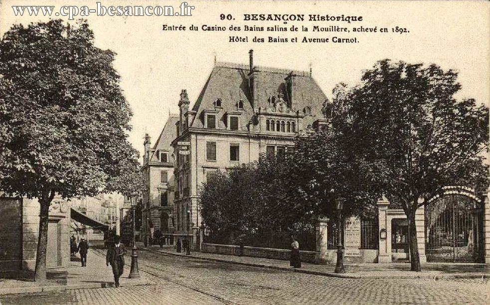90. BESANÇON Historique - Entrée du Casino des Bains salins de la Mouillère, achevé en 1892. - Hôtel des Bains et Avenue Carnot.